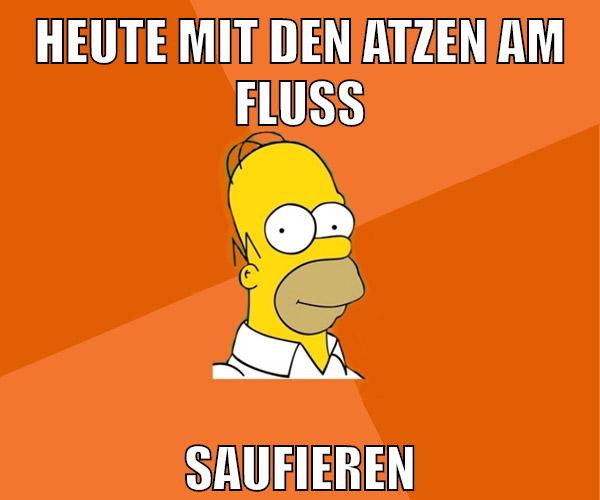 heute mit den atzen am fluss saufieren