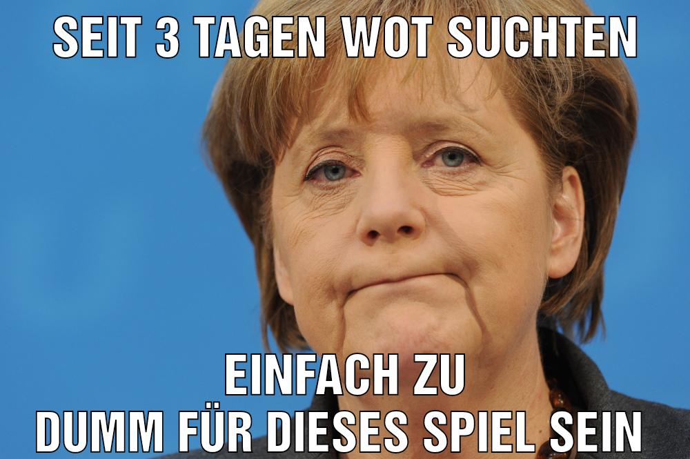 Seit 3 tagen wot suchten Einfach zu dumm für dieses Spiel sein