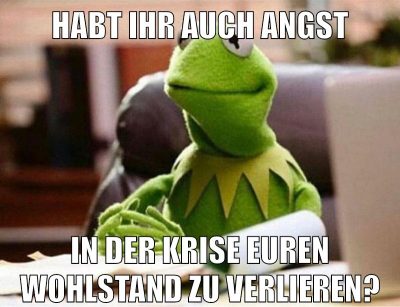habt ihr auch angst in der krise euren wohlstand zu verlieren?
