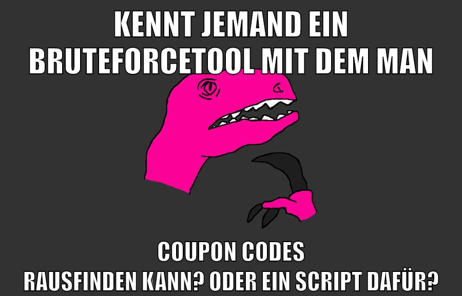 kennt jemand ein bruteforcetool mit dem man coupon codes rausfinden kann? oder ein script dafür?