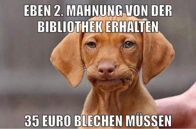 eben 2. mahnung von der bibliothek erhalten 35 euro blechen müssen