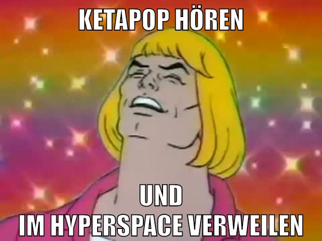 ketapop hören und im hyperspace verweilen