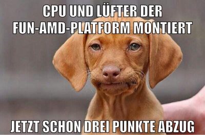 CPU und Lüfter der Fun-AMD-Platform montiert jetzt schon drei Punkte Abzug