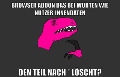 browser addon das bei wörten wie Nutzer*innendaten den teil nach * löscht?