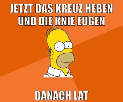 jetzt das kreuz heben und die knie eugen danach lat