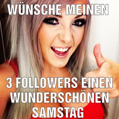 Wünsche meinen 3 followers einen wunderschönen Samstag