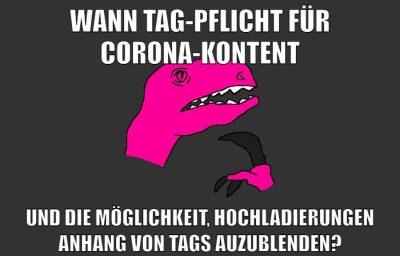 wann tag-pflicht für corona-Kontent und die möglichkeit, hochladierungen anhang von tags auzublenden?